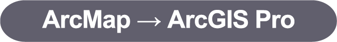 ArcMap → ArcGIS Pro
